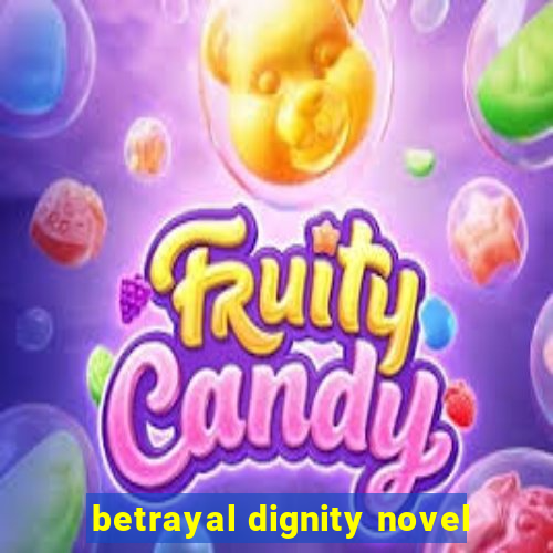 betrayal dignity novel